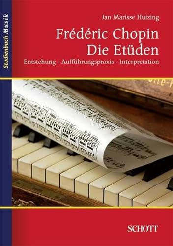 Frédéric Chopin: Die Etüden: Entstehung, Aufführungspraxis, Interpretation (Studienbuch Musik)